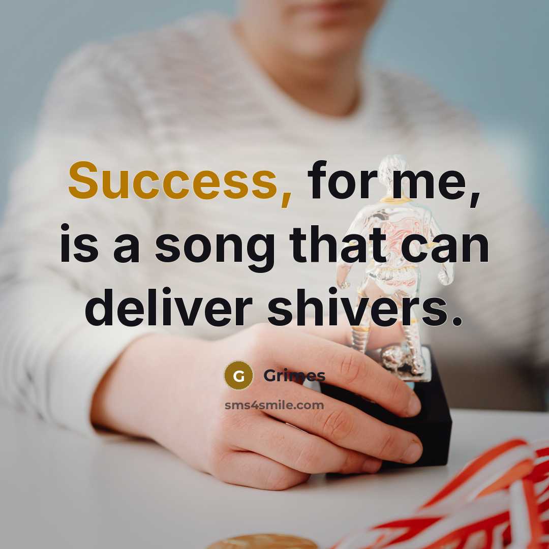 “Success, for me, is a song that can deliver shivers.…” quote by Grimes