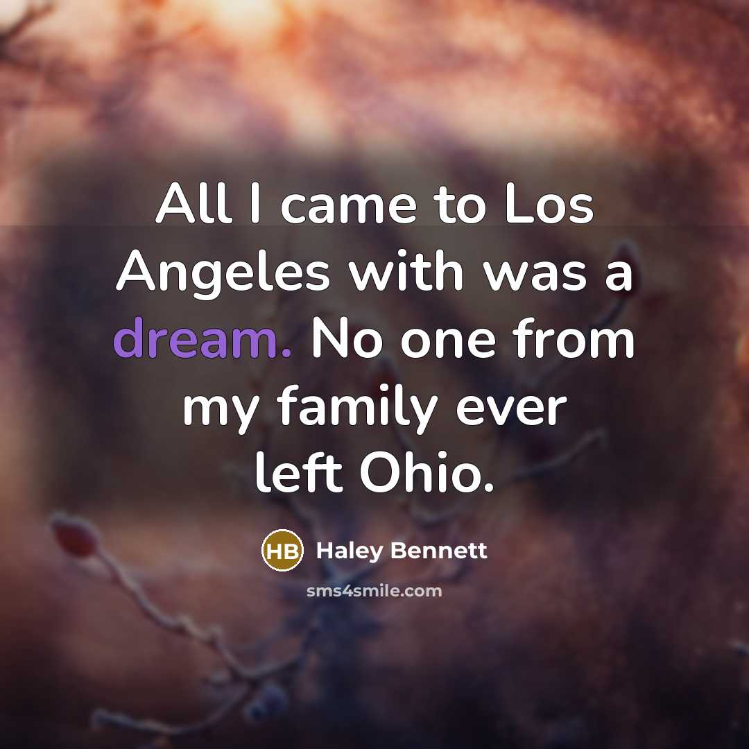“All I came to Los Angeles with was a dream.…” quote by Haley Bennett