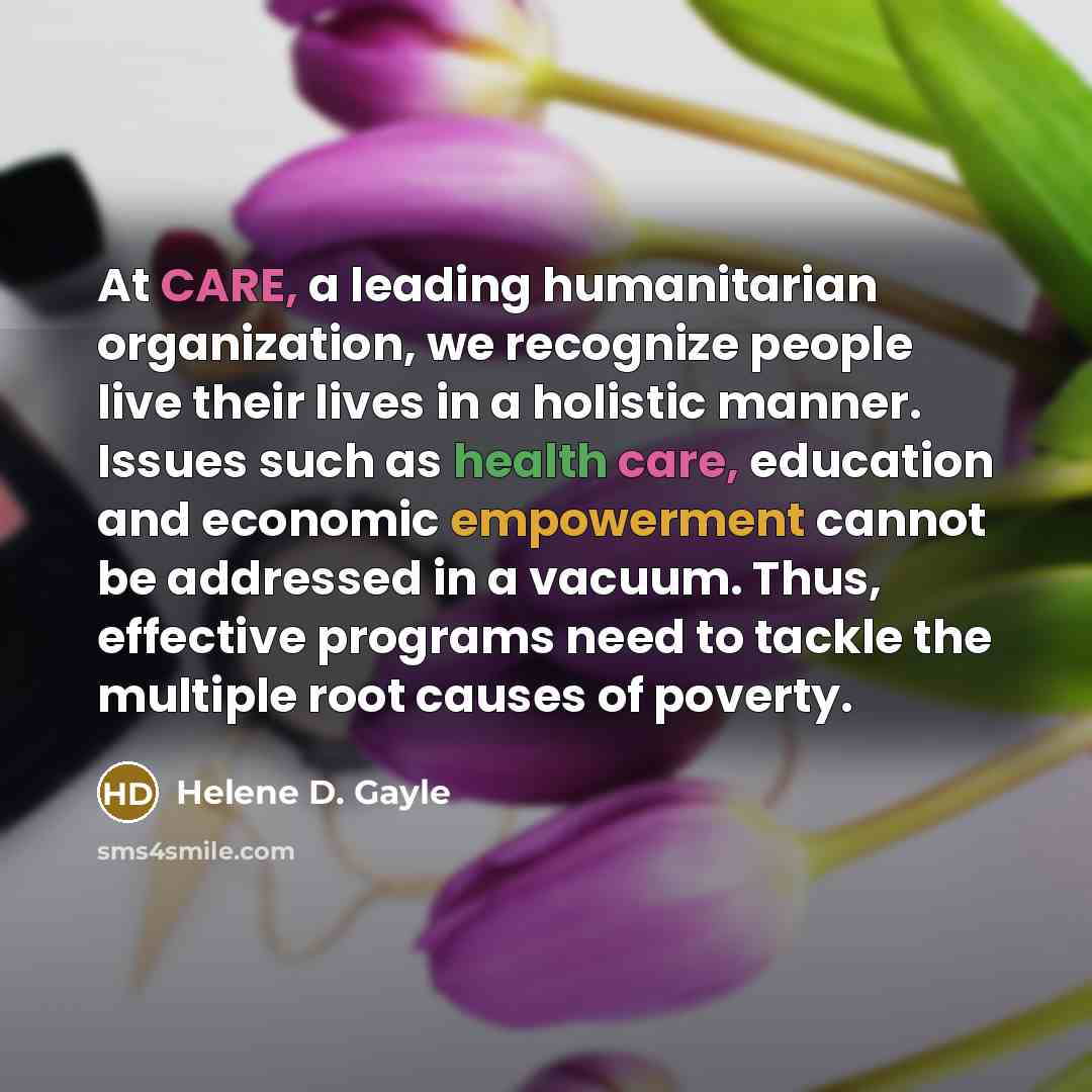 “At CARE, a leading humanitarian organization, we recognize people live…” quote by Helene D. Gayle