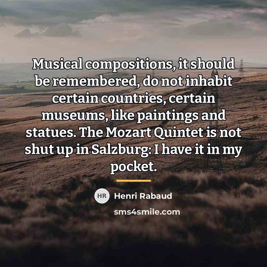 “Musical compositions, it should be remembered, do not inhabit certain…” quote by Henri Rabaud