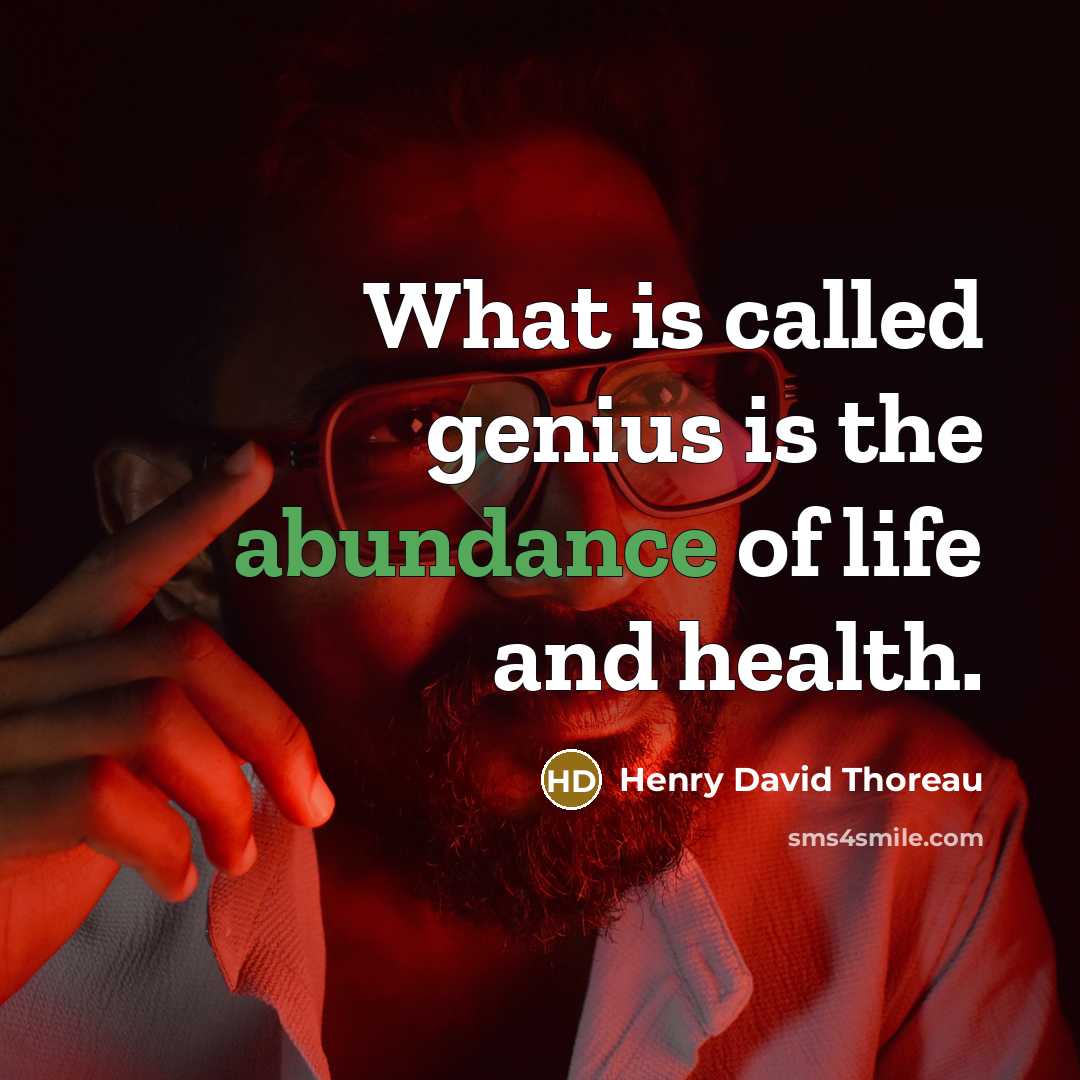 “What is called genius is the abundance of life and…” quote by Henry David Thoreau