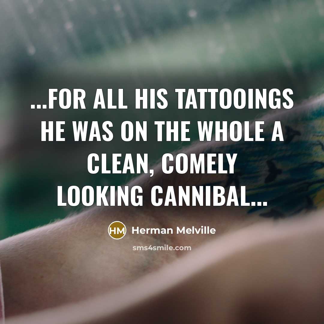 “...for all his tattooings he was on the whole a…” quote by Herman Melville