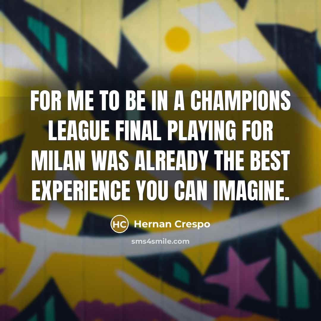 “For me to be in a Champions League final playing…” quote by Hernan Crespo