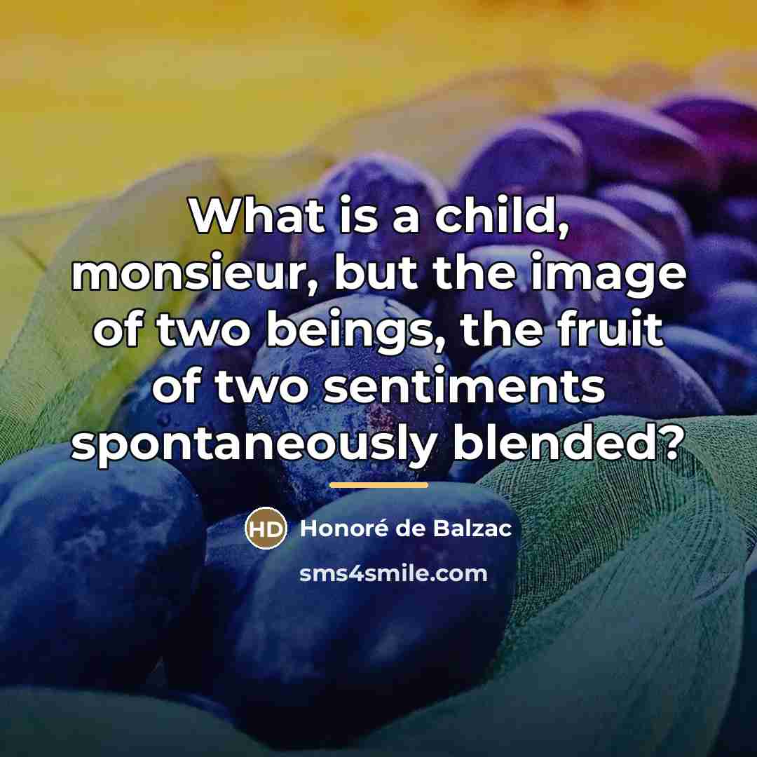 “What is a child, monsieur, but the image of two…” quote by Honore de Balzac