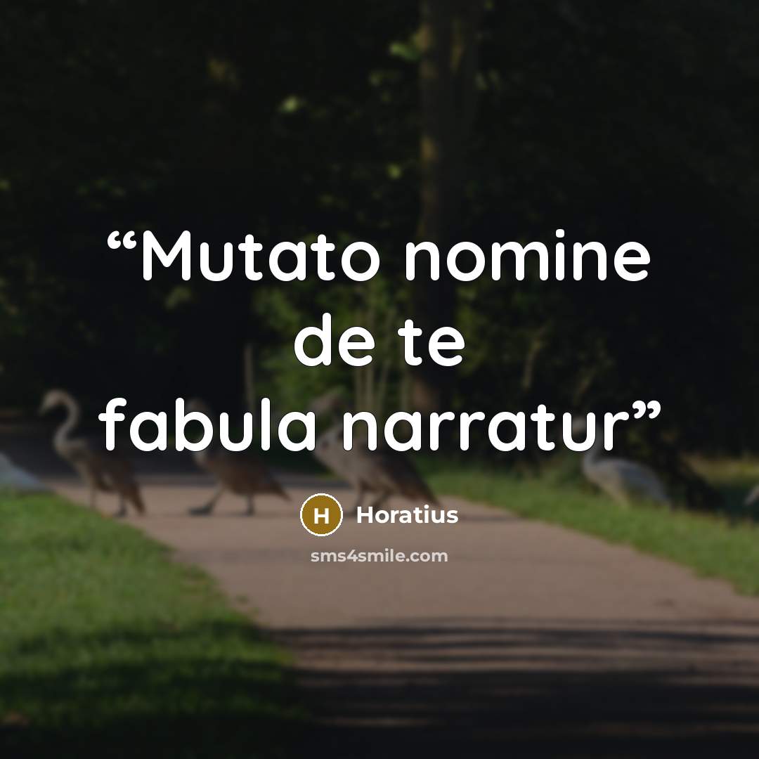 “Mutato nomine de te fabula narratur” quote by Horatius