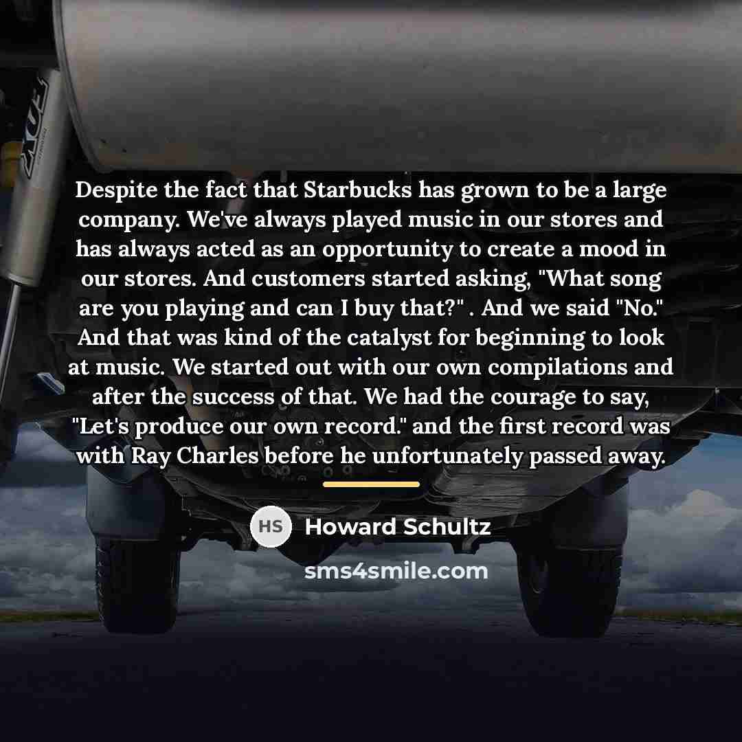 “Despite the fact that Starbucks has grown to be a…” quote by Howard Schultz
