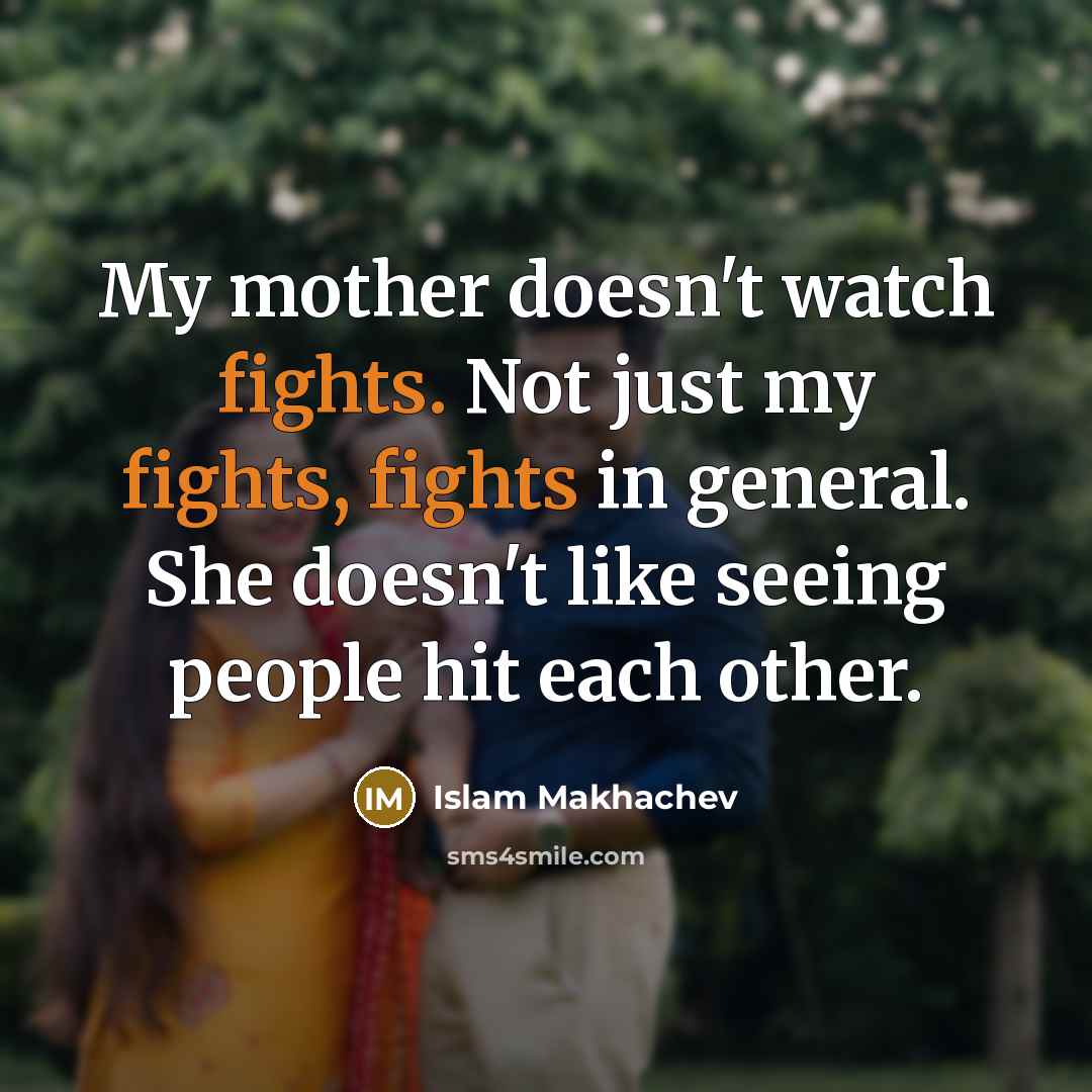 “My mother doesn't watch fights. Not just my fights, fights…” quote by Islam Makhachev