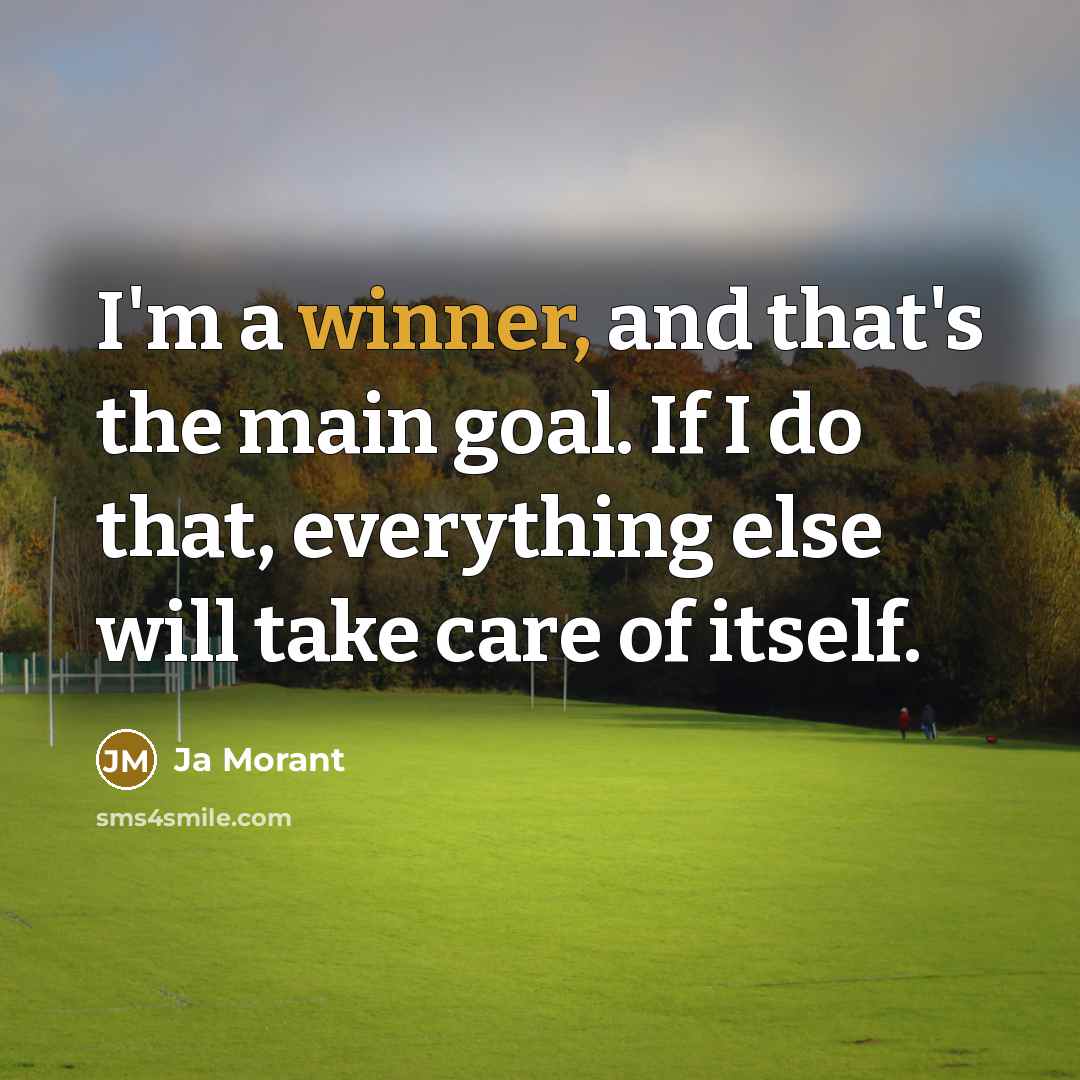 “I'm a winner, and that's the main goal. If I…” quote by Ja Morant