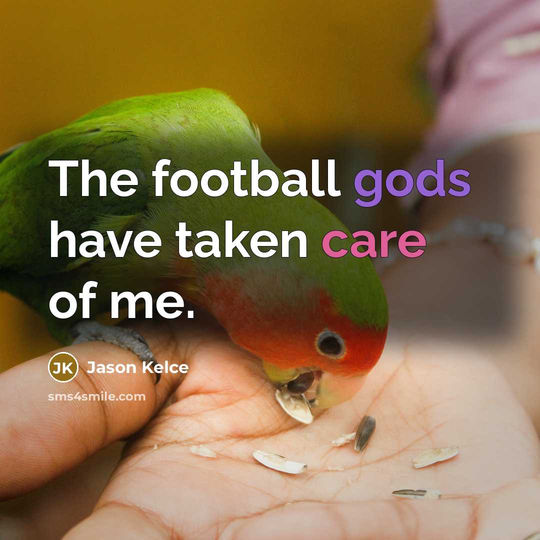“The football gods have taken care of me.…” quote by Jason Kelce