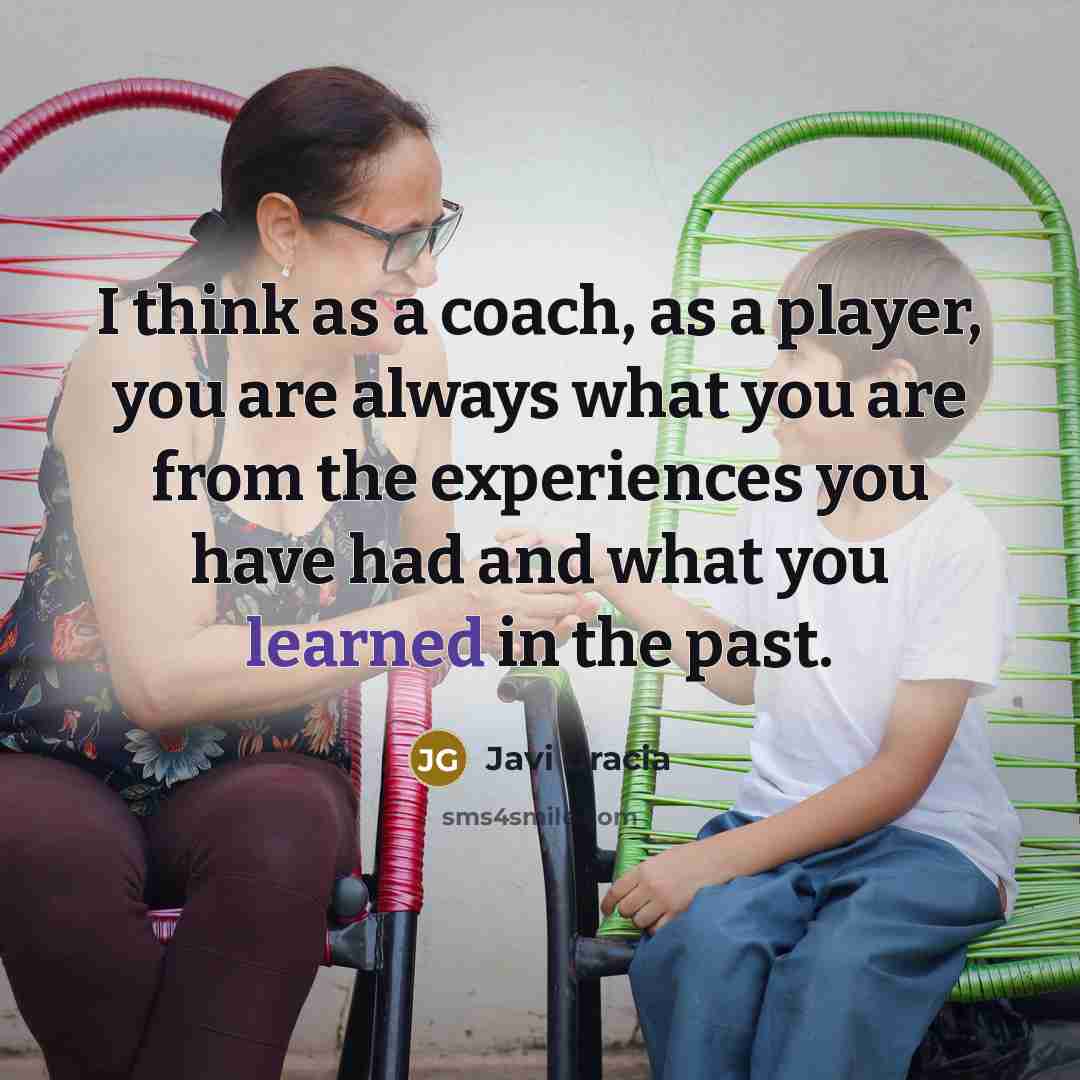 “I think as a coach, as a player, you are…” quote by Javi Gracia