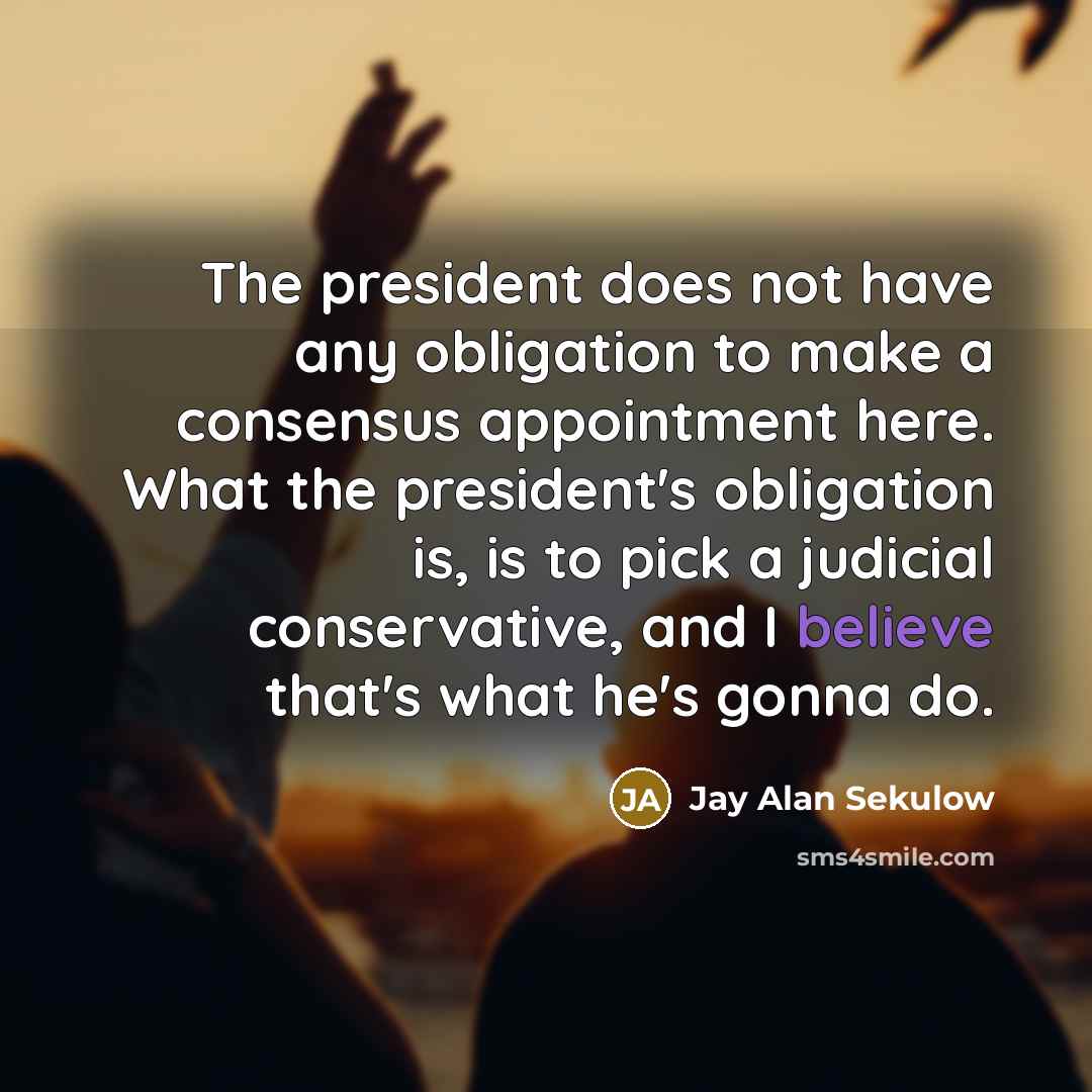 “The president does not have any obligation to make a…” quote by Jay Alan Sekulow