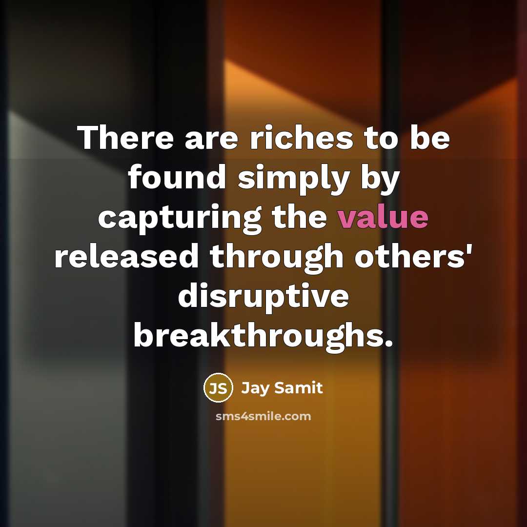 “There are riches to be found simply by capturing the…” quote by Jay Samit