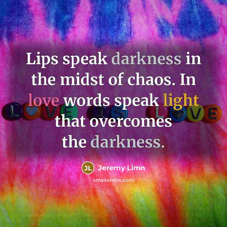 “Lips speak darkness in the midst of chaos. In love…” quote by Jeremy Limn