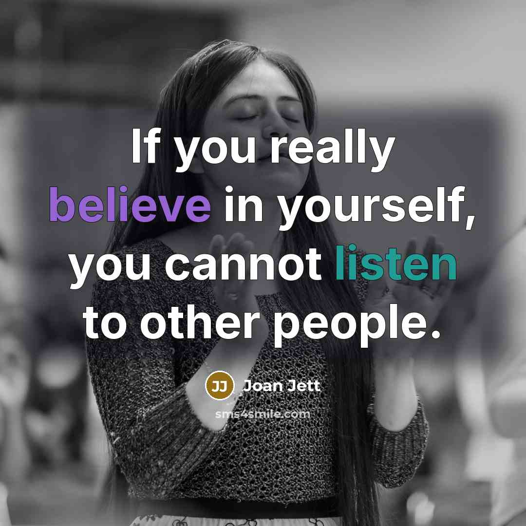 “If you really believe in yourself, you cannot listen to…” quote by Joan Jett