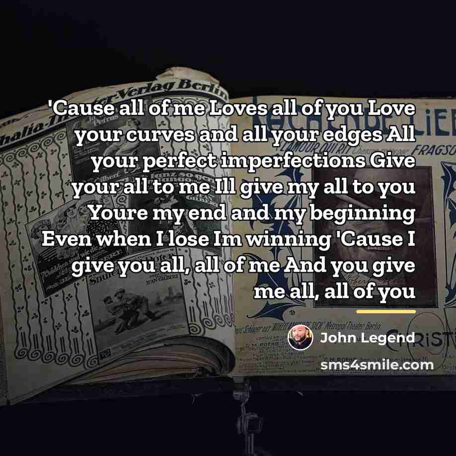 “'Cause all of me Loves all of you Love your…” quote by John Legend