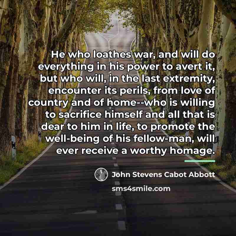 “He who loathes war, and will do everything in his…” quote by John Stevens Cabot Abbott