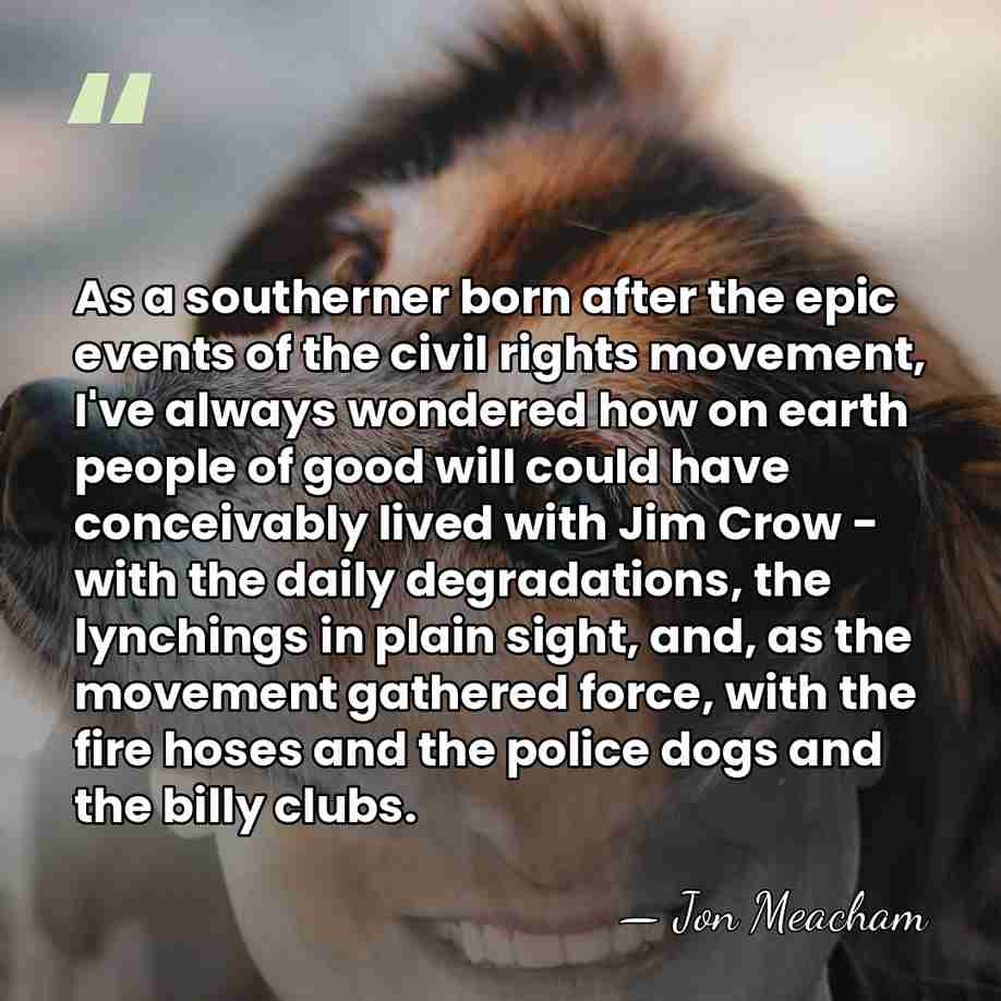 As a southerner born after the epic events of the civil rights&hellip; - Jon Meacham