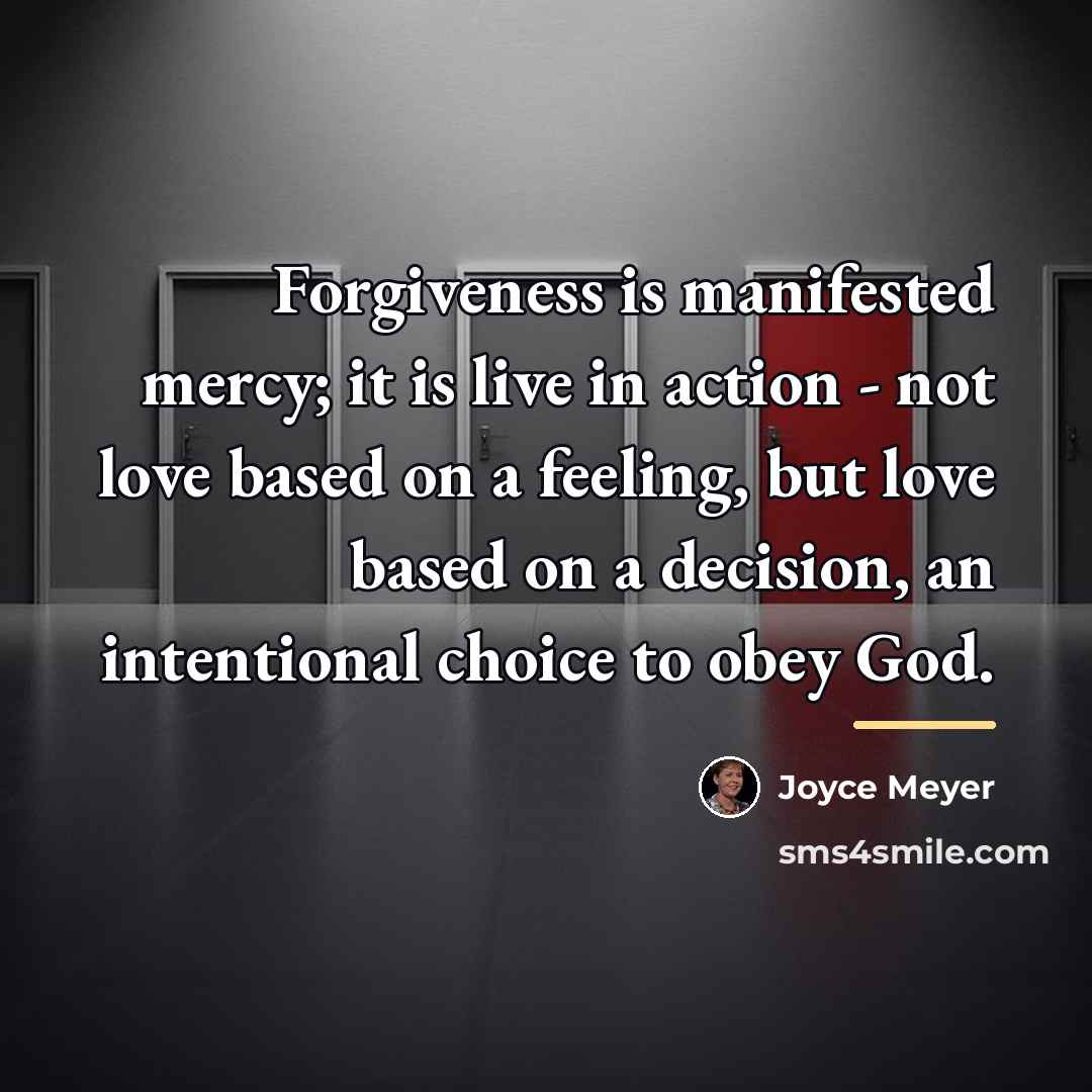 “Forgiveness is manifested mercy; it is live in action -…” quote by Joyce Meyer