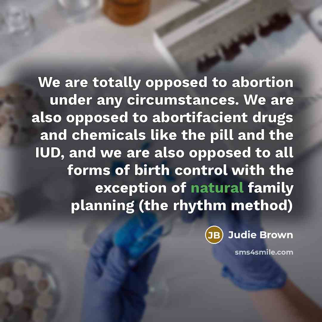 “We are totally opposed to abortion under any circumstances. We…” quote by Judie Brown