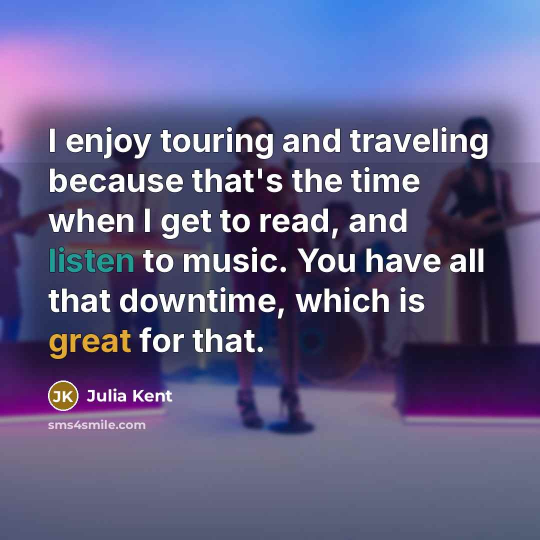 “I enjoy touring and traveling because that's the time when…” quote by Julia Kent