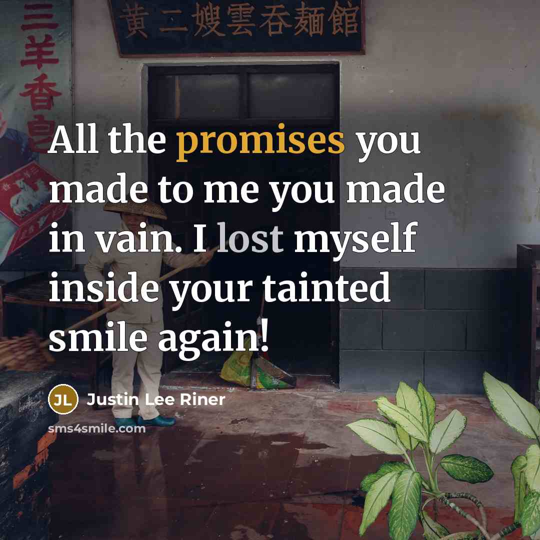 “All the promises you made to me you made in…” quote by Justin Lee Riner