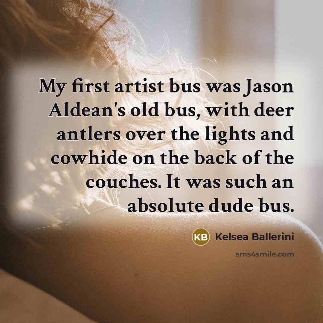 “My first artist bus was Jason Aldean's old bus, with…” quote by Kelsea Ballerini