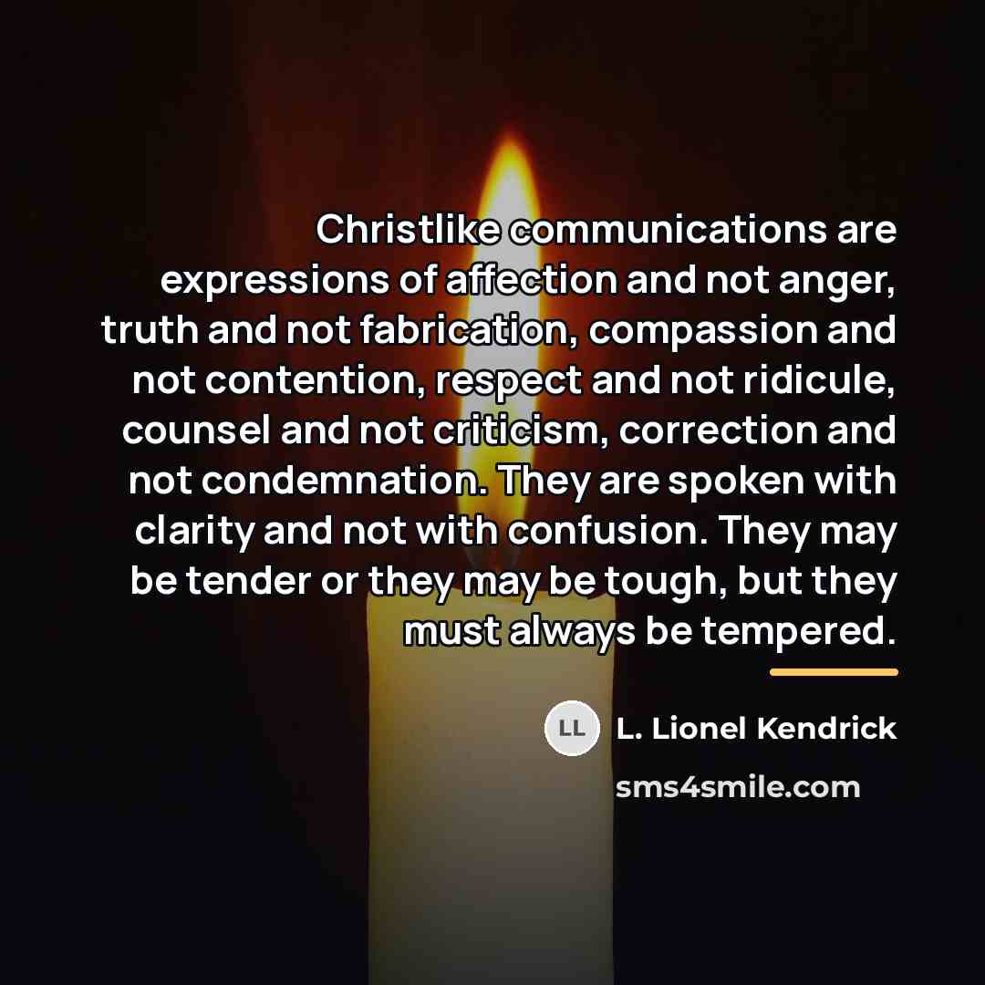 “Christlike communications are expressions of affection and not anger, truth…” quote by L. Lionel Kendrick