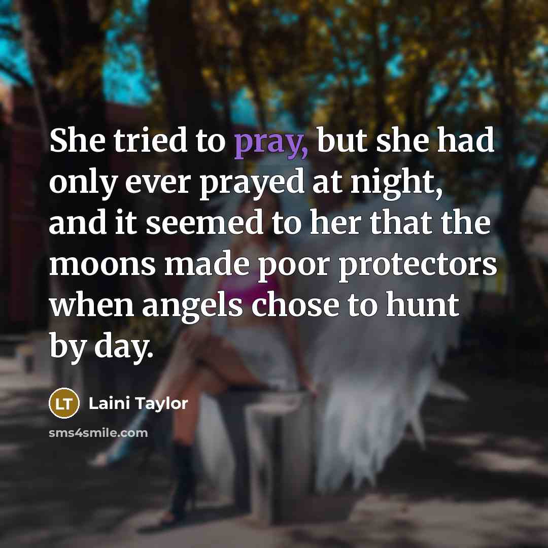 “She tried to pray, but she had only ever prayed…” quote by Laini Taylor