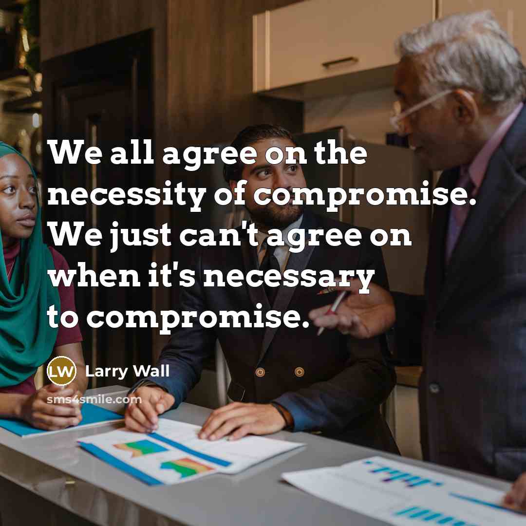 “We all agree on the necessity of compromise. We just…” quote by Larry Wall