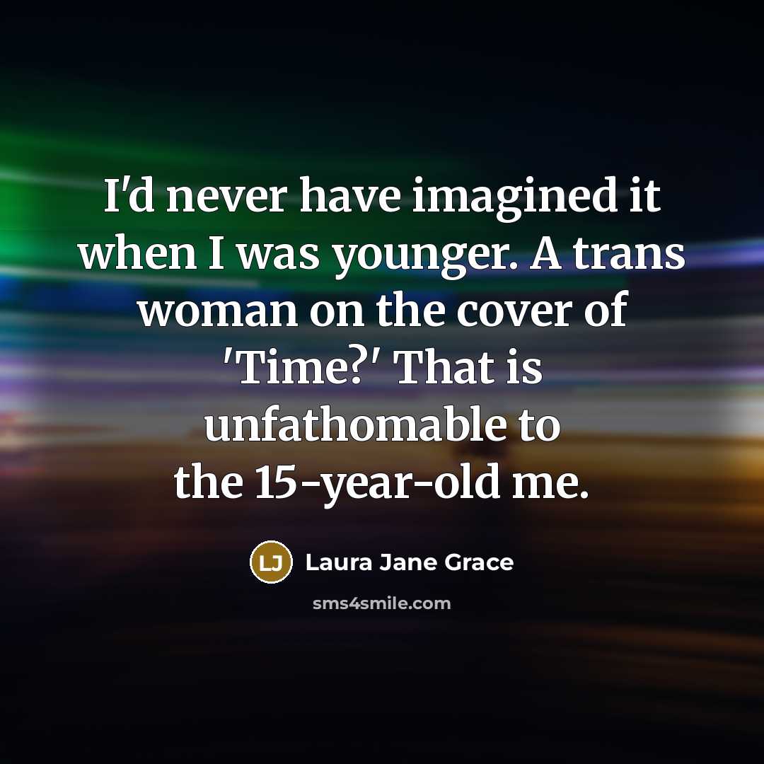 “I'd never have imagined it when I was younger. A…” quote by Laura Jane Grace