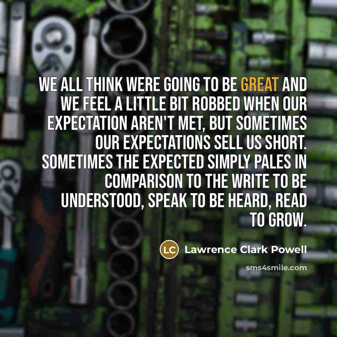 “We all think were going to be great and we…” quote by Lawrence Clark Powell