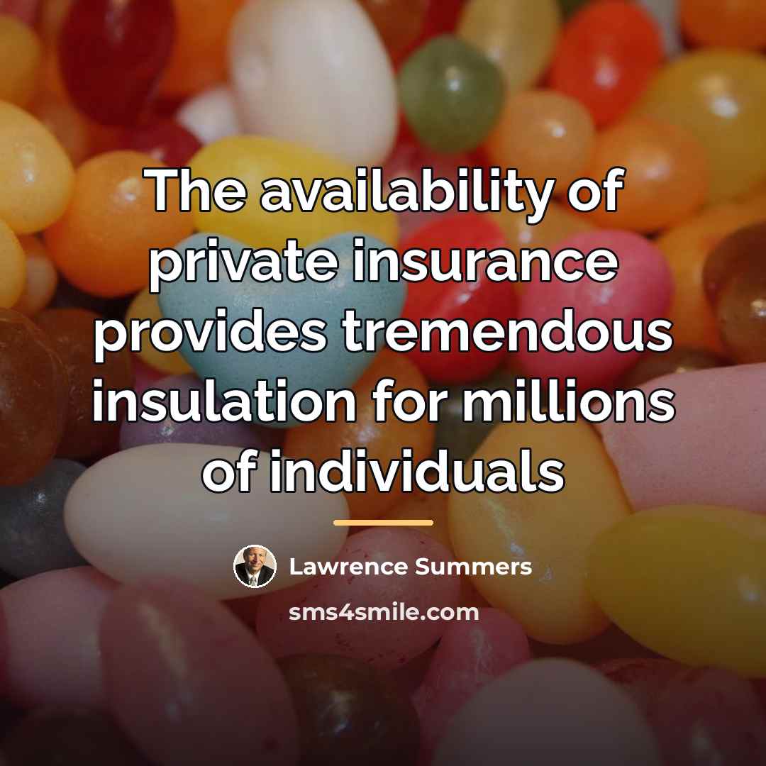 “The availability of private insurance provides tremendous insulation for millions…” quote by Lawrence Summers
