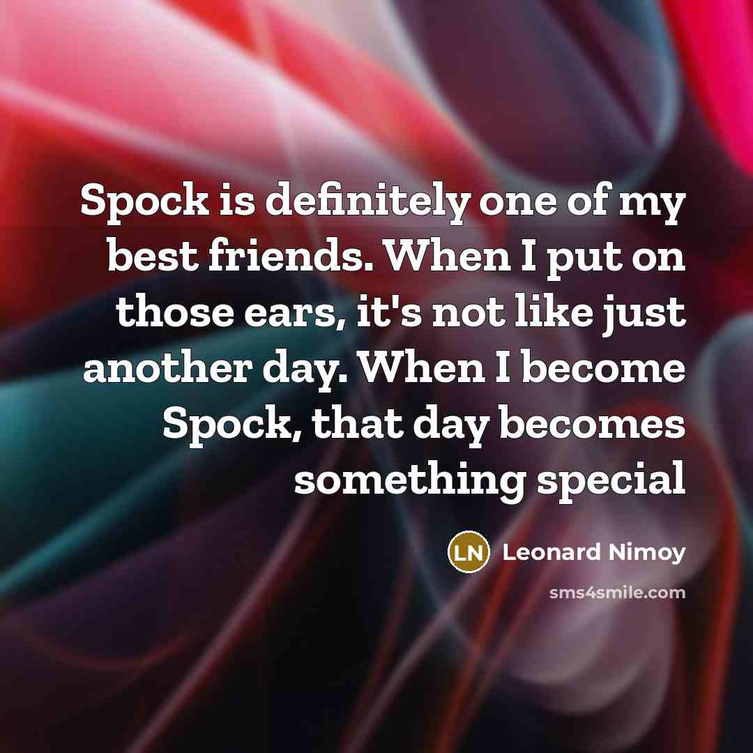 “Spock is definitely one of my best friends. When I…” quote by Leonard Nimoy