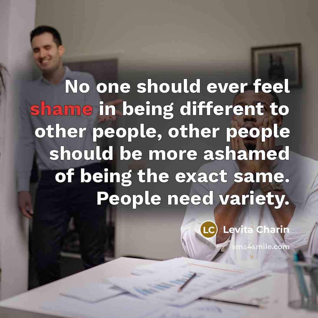 “No one should ever feel shame in being different to…” quote by Levita Charin