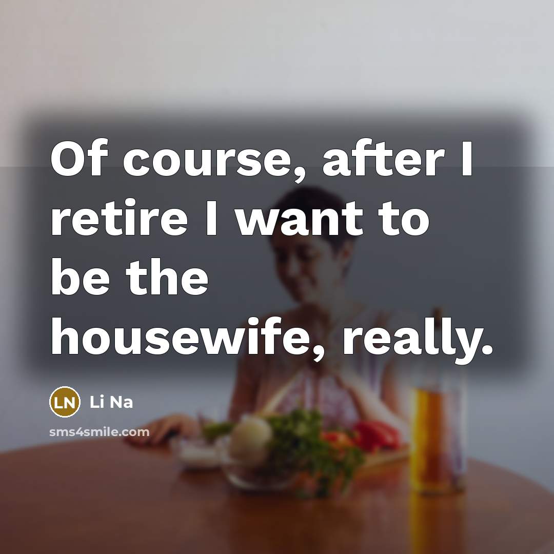 “Of course, after I retire I want to be the…” quote by Li Na