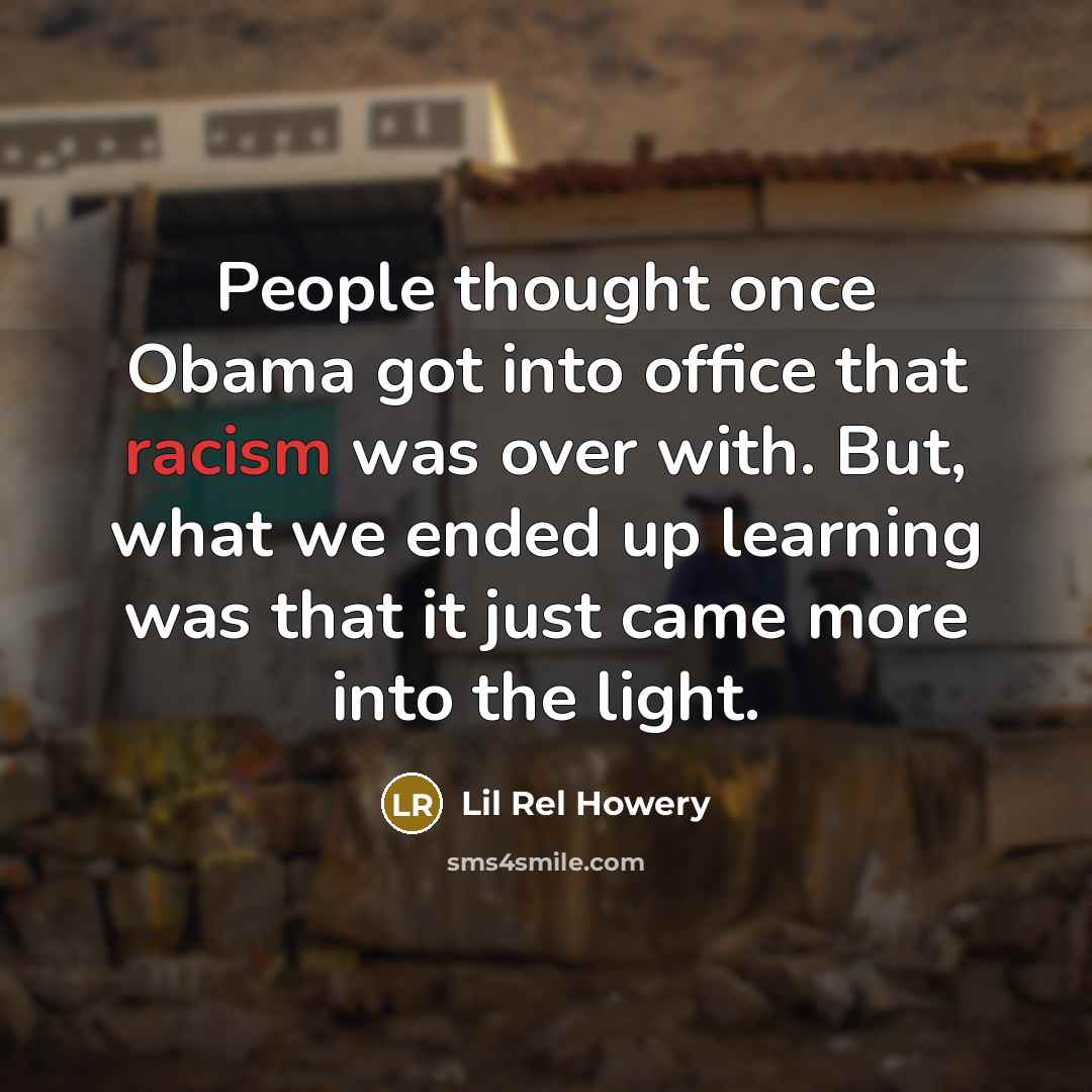 “People thought once Obama got into office that racism was…” quote by Lil Rel Howery