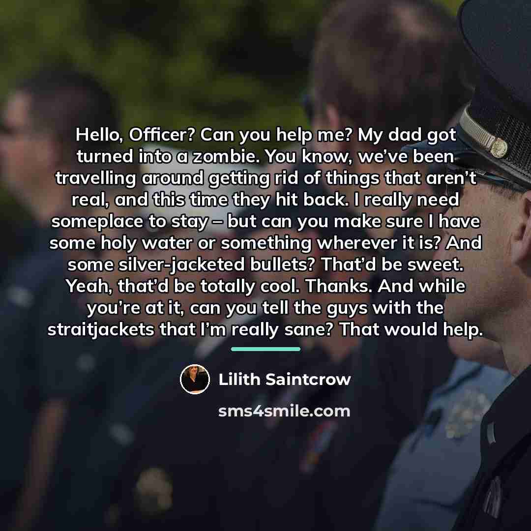 “Hello, Officer? Can you help me? My dad got turned…” quote by Lilith Saintcrow