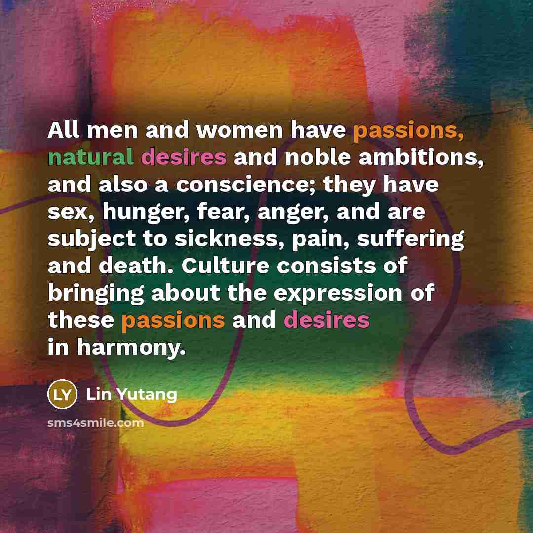 “All men and women have passions, natural desires and noble…” quote by Lin Yutang