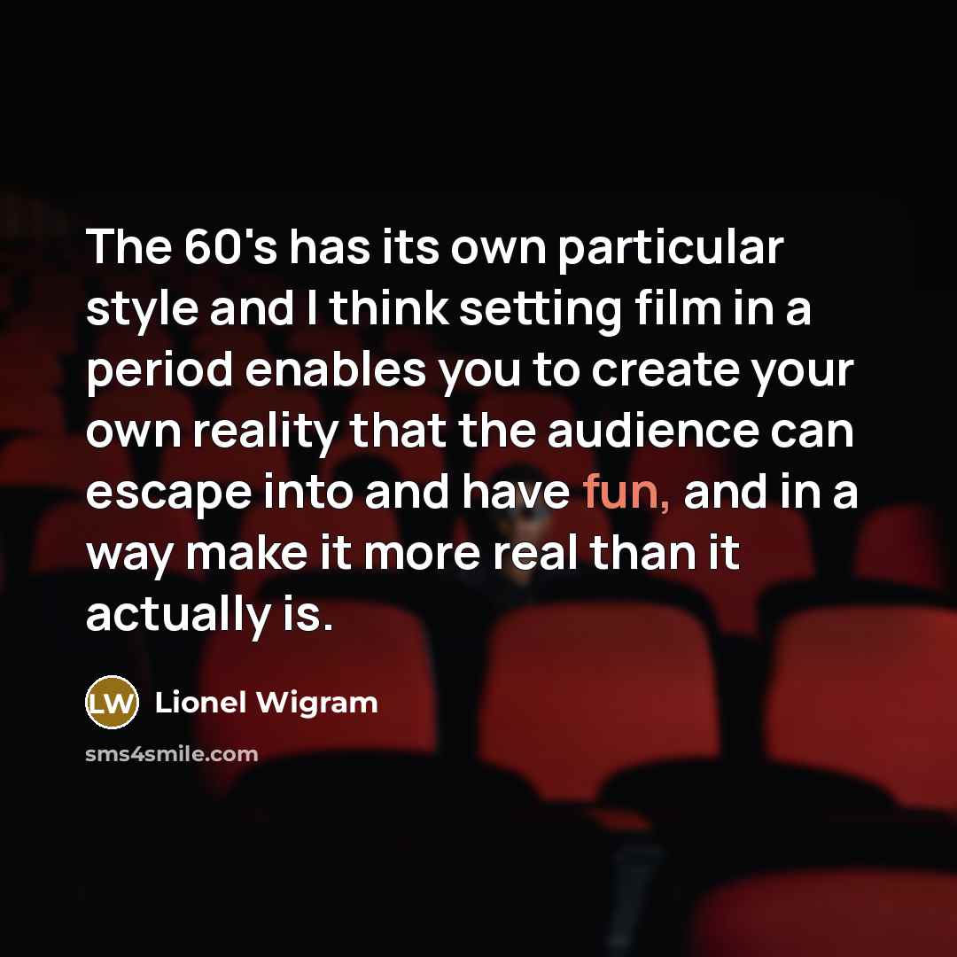 “The 60's has its own particular style and I think…” quote by Lionel Wigram
