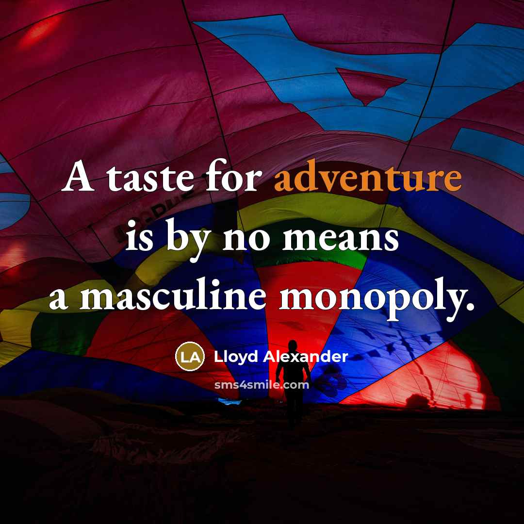 “A taste for adventure is by no means a masculine…” quote by Lloyd Alexander