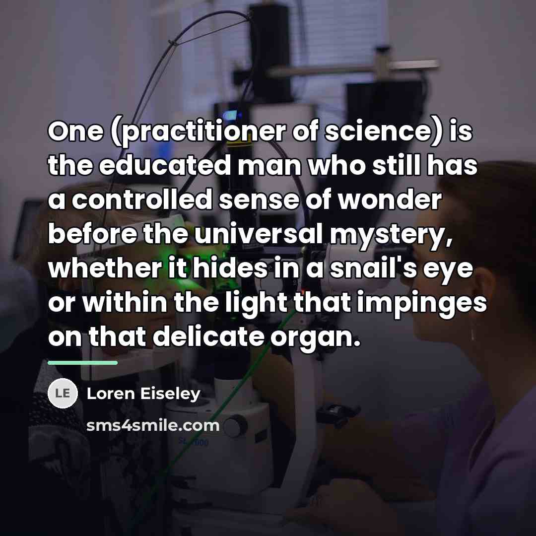 “One (practitioner of science) is the educated man who still…” quote by Loren Eiseley