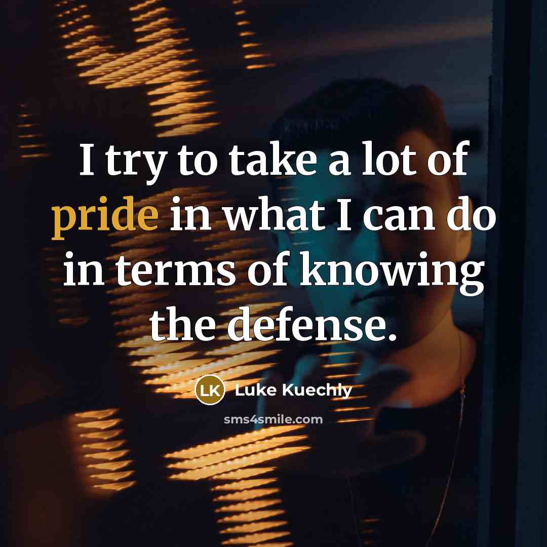 “I try to take a lot of pride in what…” quote by Luke Kuechly