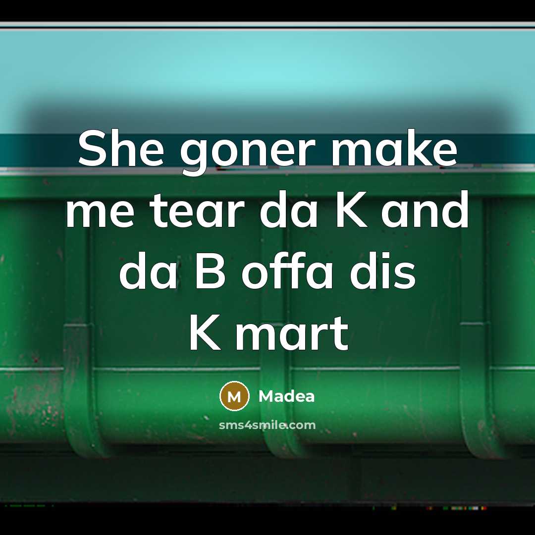 “She goner make me tear da K and da B…” quote by Madea