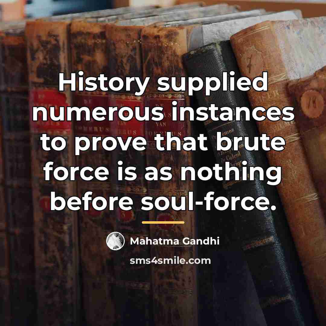 “History supplied numerous instances to prove that brute force is…” quote by Mahatma Gandhi