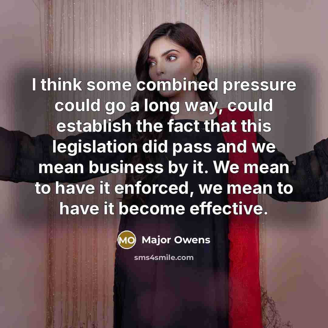 “I think some combined pressure could go a long way,…” quote by Major Owens