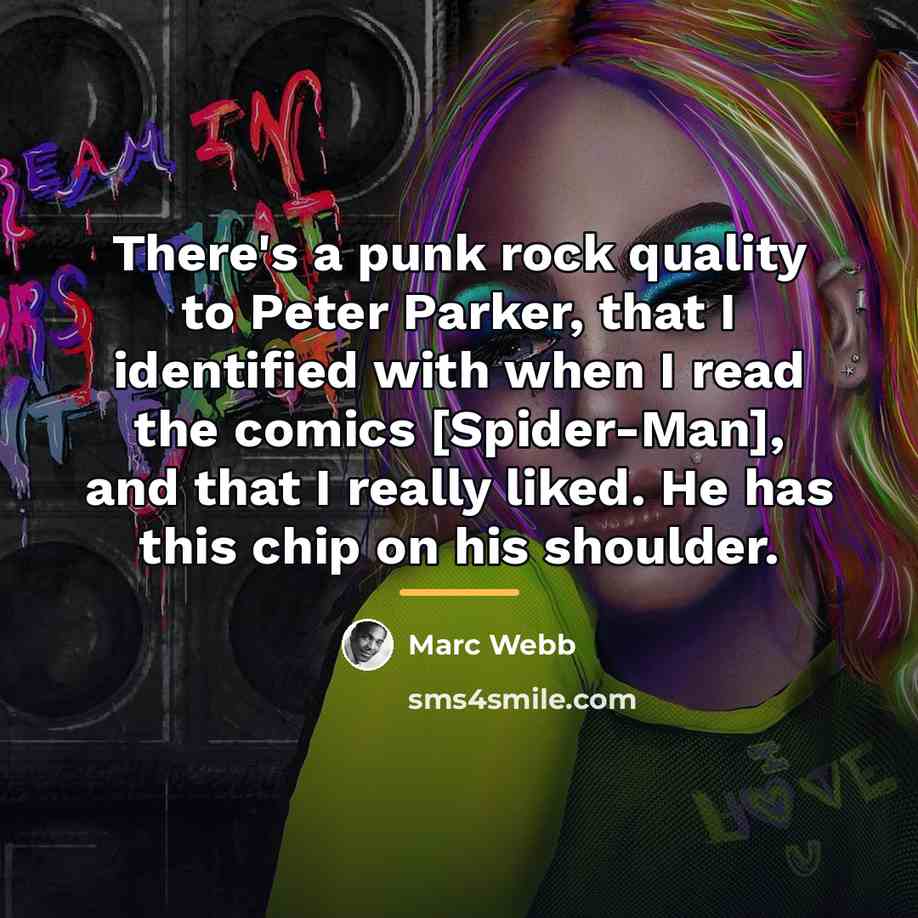 “There's a punk rock quality to Peter Parker, that I…” quote by Marc Webb
