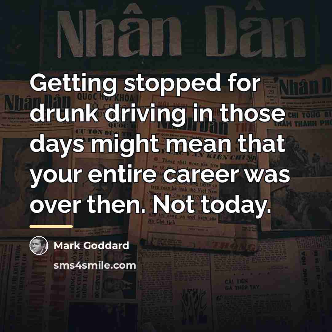 “Getting stopped for drunk driving in those days might mean…” quote by Mark Goddard