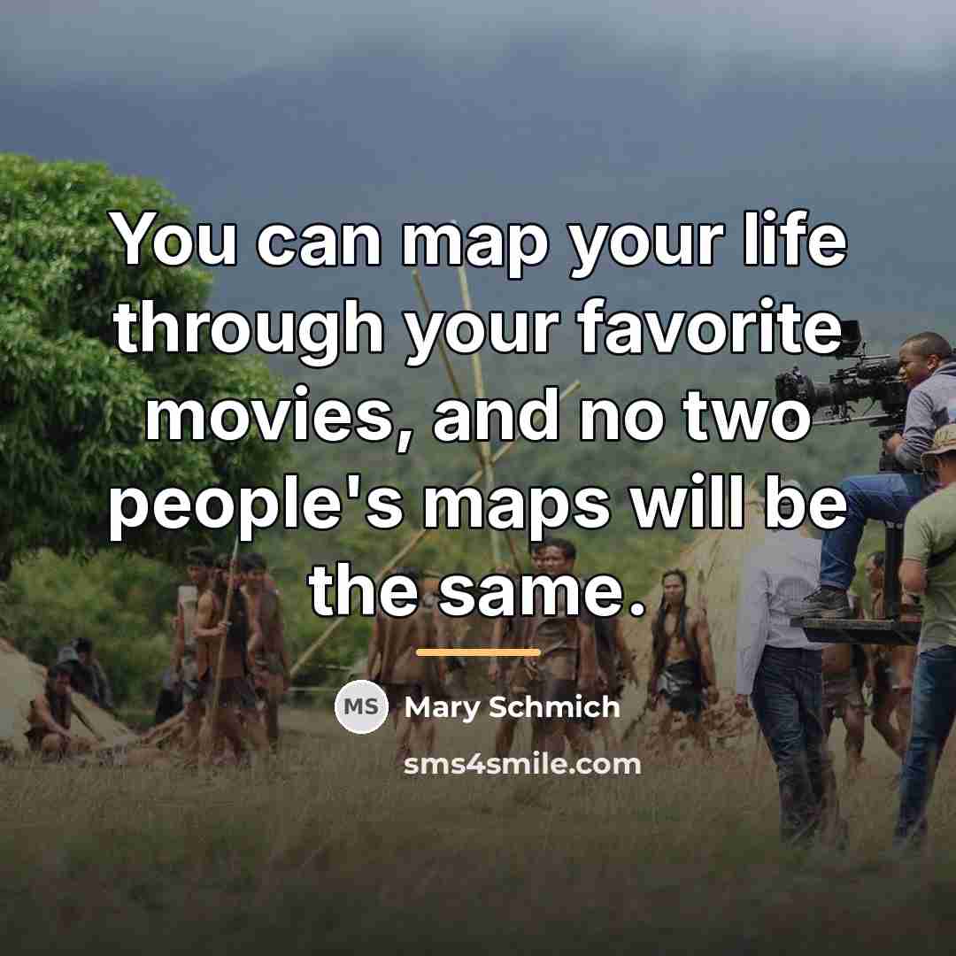 “You can map your life through your favorite movies, and…” quote by Mary Schmich