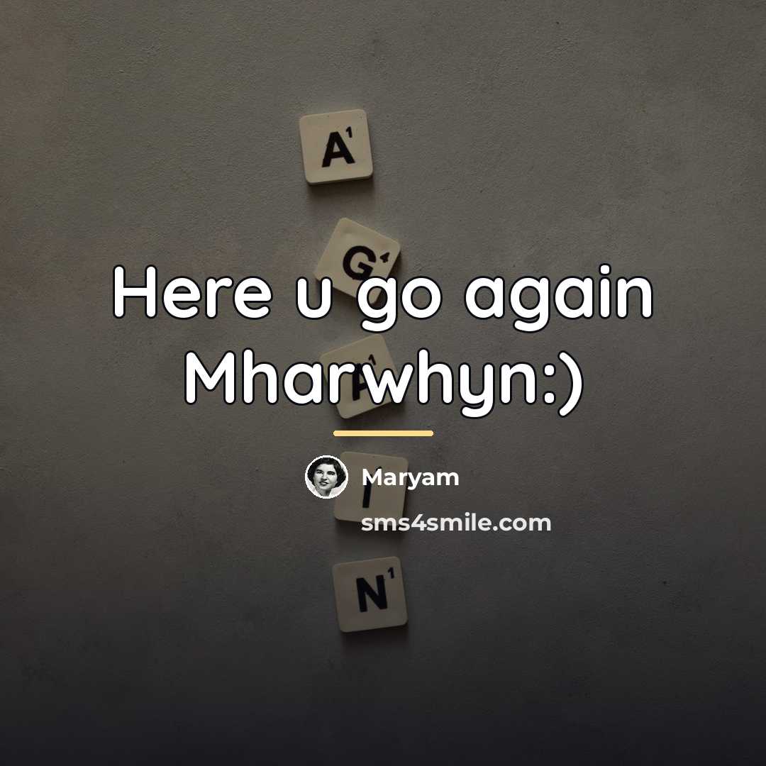 “Here u go again Mharwhyn:)…” quote by Maryam
