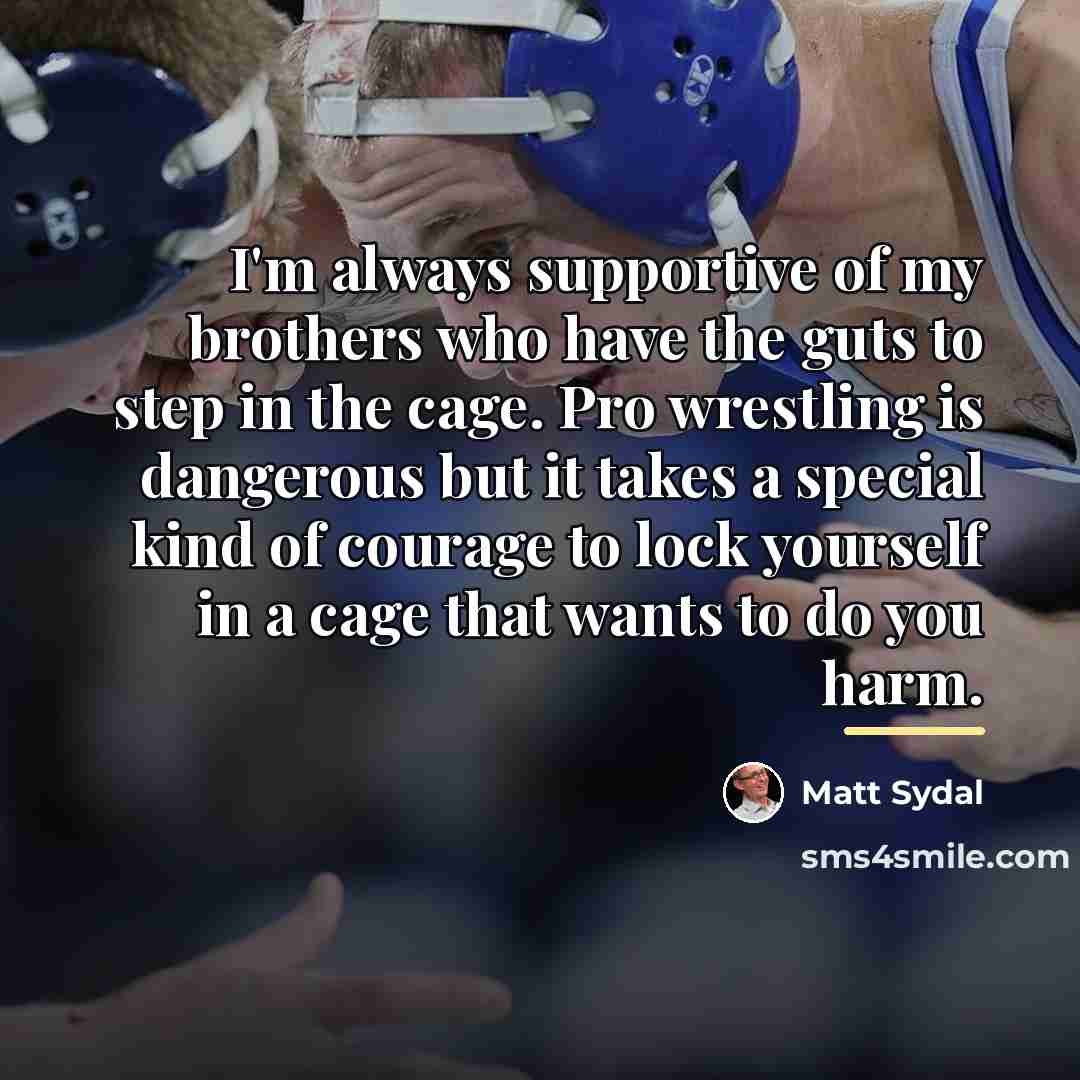“I'm always supportive of my brothers who have the guts…” quote by Matt Sydal